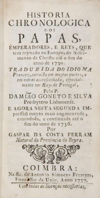 Historia chronologica dos Papas, Emperadores, e Reys, que tem reynado na Europa, do Nascimento de Christo até o fim do ano de 1730