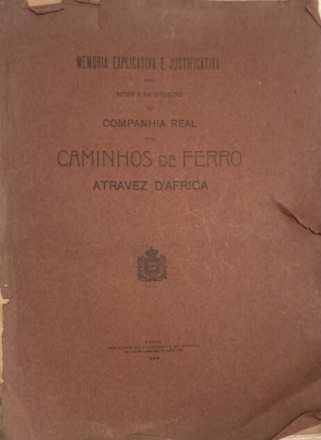 Memoria explicativa e justificativa dos actos e da situação da Companhia Real dos Caminhos de Ferro atravez d'Africa