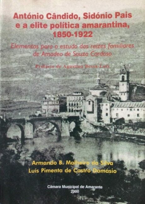 António Cândido, Sidónio Pais e a elite política amarantina, 1850-1922: Elementos para o estudo das raízes familiares de Amadeo de Souza Cardoso
