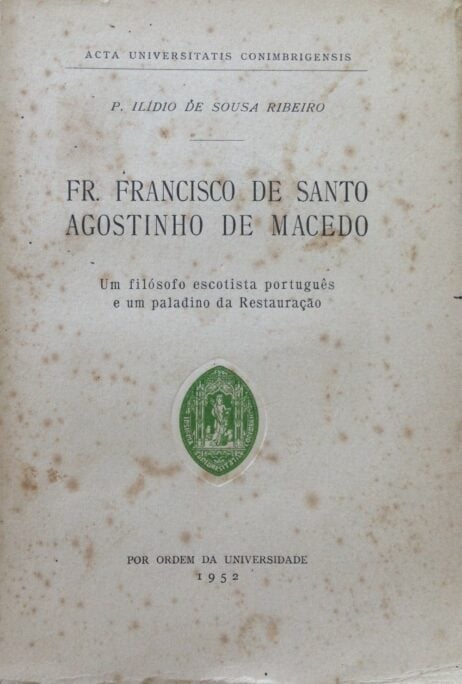 Fr. Francisco de Santo Agostinho de Macedo: Um filósofo escotista português e um paladino da Restauração