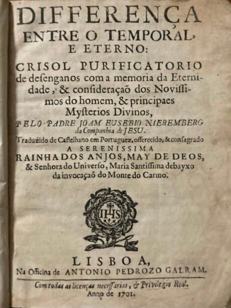 Differença entre o temporal e o eterno: Crisol purificatorio de desenganos com a memoria da Eternidade, & consideraçaõ dos Novissimos do homem, & principaes Mysterios Divinos