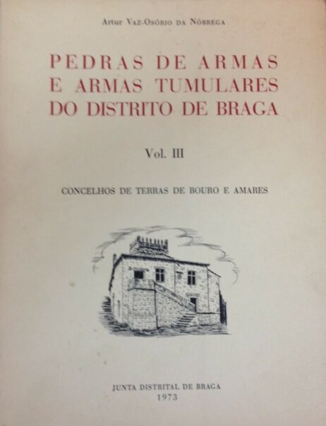 Pedras de Armas e Armas Tumulares do Distrito de Braga - Vol. III - Concelhos de Terras de Bouro e Amares