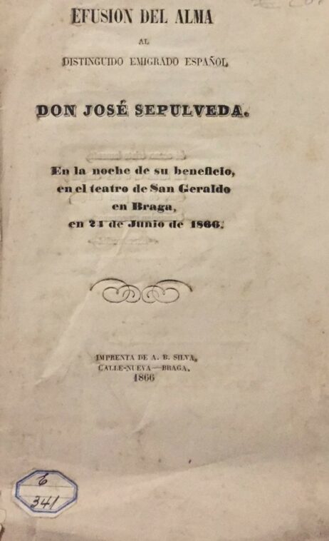 Efusion del Alma al distinguido emigrado español Don José Sepulveda. En la noche de su beneficio en el teatro de San Geraldo en Braga, en 24 de Junio de 1866