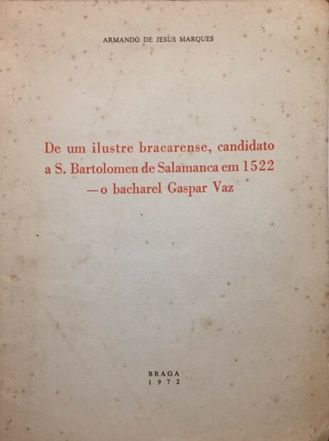 De um ilustre bracarense, candidato a S. Bartolomeu de Salamanca em 1522 - o bacharel Gaspar Vaz