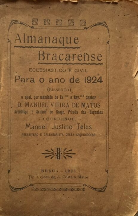 Almanaque Bracarense Eclesiastico e Civil Para o ano de 1924 (bissexto) o qual, por mandado do Ex.mo e Rev.mo Snr. D. Manuel Vieira de Matos, Arcebispo e Senhor de Braga, Primás das Espanhas coordenou...