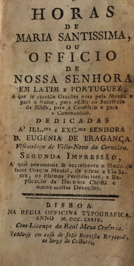 Horas de Maria Santissima ou Officio de Nossa Senhora em latim e portuguez, a que se ajuntão Orações para pela Manhã e para a Noite, para assistir ao Sacrificio da Missa, para a Confissão e para a Communhão