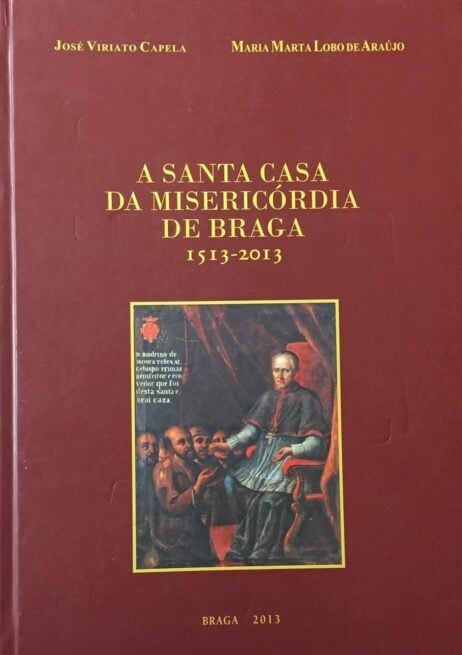 A Santa Casa da Misericórdia de Braga 1513-2013