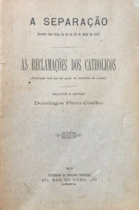 A Separação - Decreto com força de lei de 20 de Abril de 1911 - As reclamações dos Catholicos (Publicação feita por um grupo de catholicos de Lisboa)