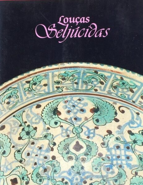 Louças Seljúcidas. Catálogo das Louças Islâmicas - Volume I