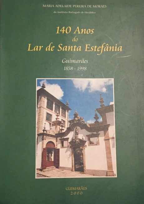 140 Anos do Lar de Santa Estefânia - Guimarães 1858-1998