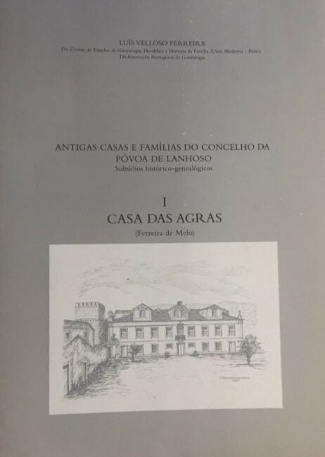 Antigas Casas e Famílias do Concelho da Póvoa de Lanhoso - Subsídios histórico-genealógicos - I Casa das Agras (Ferreira de Melo)
