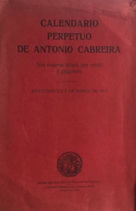 Calendario Perpetuo de Antonio Cabreira - Nos sistemas juliano (era cristã) e gregoriano - Inventado em 7 de Março de 1915