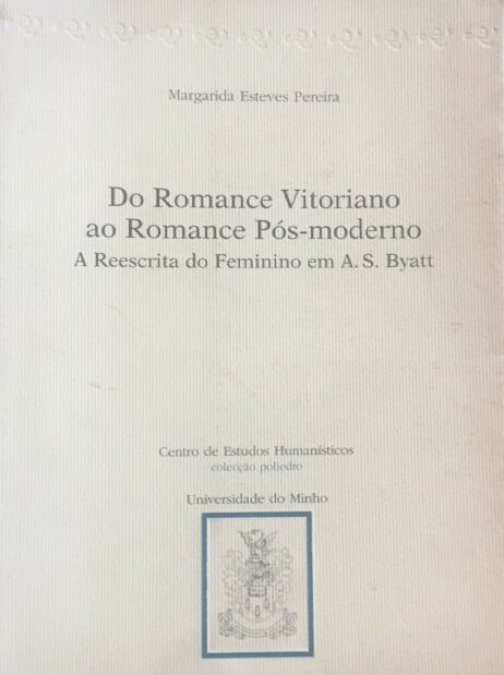 Do Romance Vitoriano ao Romance Pós-moderno - A Reescrita do Feminino em A. S. Byatt