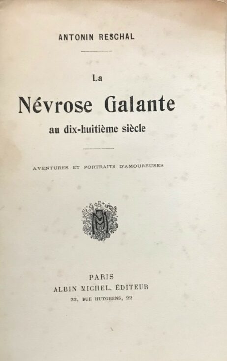 La Névrose Galante au dix-huitième siècle - Aventures et Portraits d'Amoureuses
