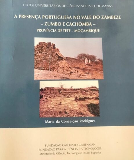 A presença portuguesa no Vale do Zambeze - Zumbo e Cachomba - Província de Tete - Moçambique - Estudo Arqueohistórico