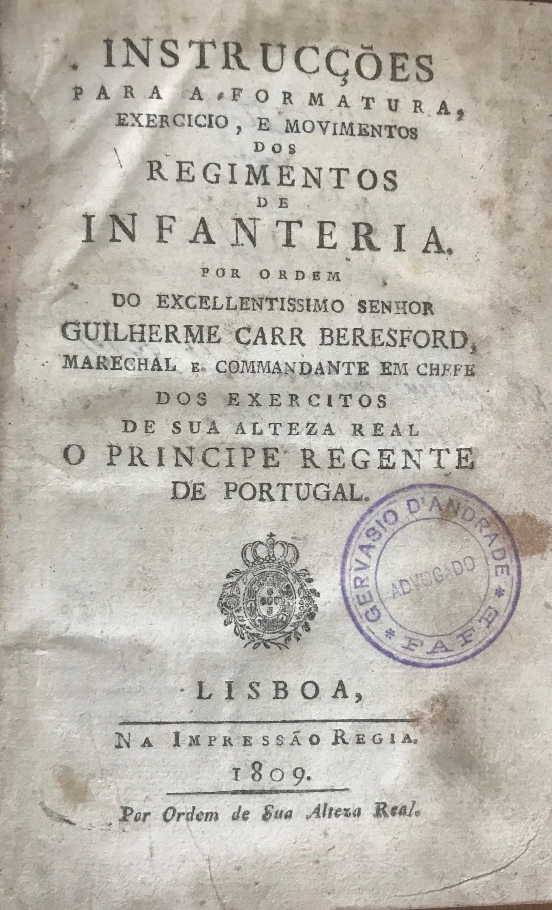 Instrucções para a Formatura, Exercicio, e Movimentos dos Regimentos de Infanteria. Por ordem do Excellentissimo Senhor Marechal e Comandante em Chefe dos Exercitos de Sua Alteza Real O Principe Regente de Portugal