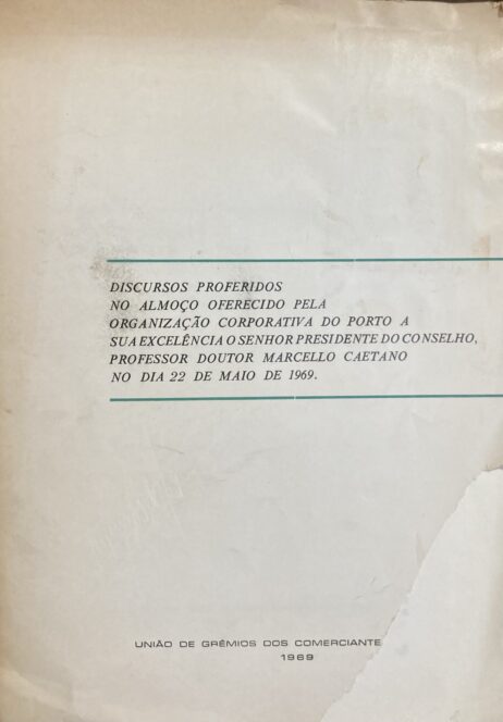 Discursos proferidos no almoço oferecido pela Organização Corporativa do Porto a Sua Excelência o Senhor Presidente do Conselho, Professor Doutor Marcello Caetano bo dia 22 de Maio de 1969