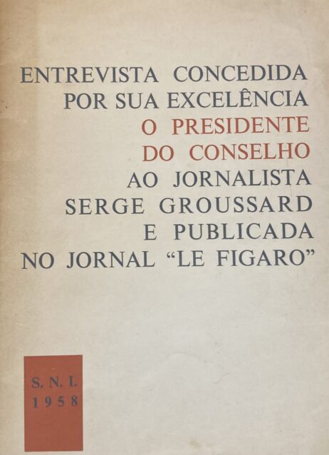 Entrevista concedida por Sua Excelência o Presidente do Conselho ao jornalista Serge Groussard e publicada no jornal "Le Figaro"