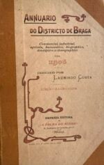 Annuario do Districto de Braga - Commercial, industrial, agricola, burocratico, biographico, descritivo e chorographico para 1906