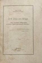 O S. João em Braga - Uma curiosidade bibliographica precedida d'alguns apontamentos historicos