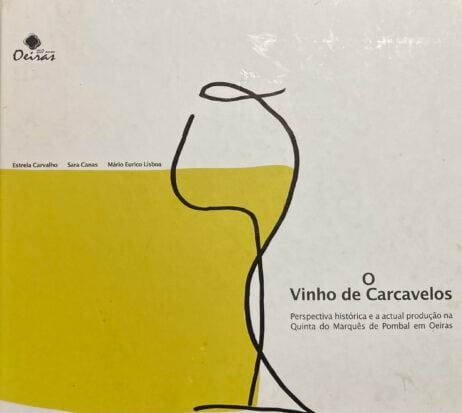 O Vinho de Carcavelos - Perspectiva histórica e a actual produção na Quinta do Marquês de Pombal em Oeiras