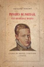 Príncipes de Portugal - Suas grandezas e misérias