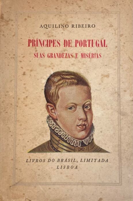 Príncipes de Portugal - Suas grandezas e misérias