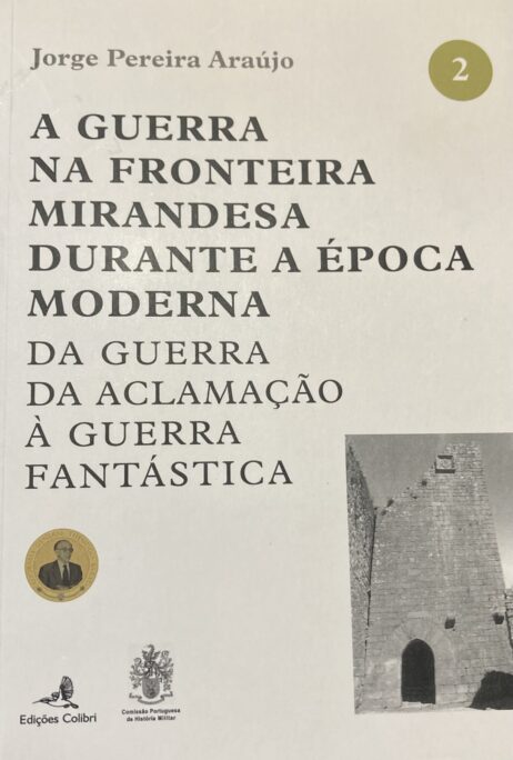 A Guerra na Fronteira Mirandesa durante a Época Moderna - Da Guerra da Aclamação à Guerra Fantástica