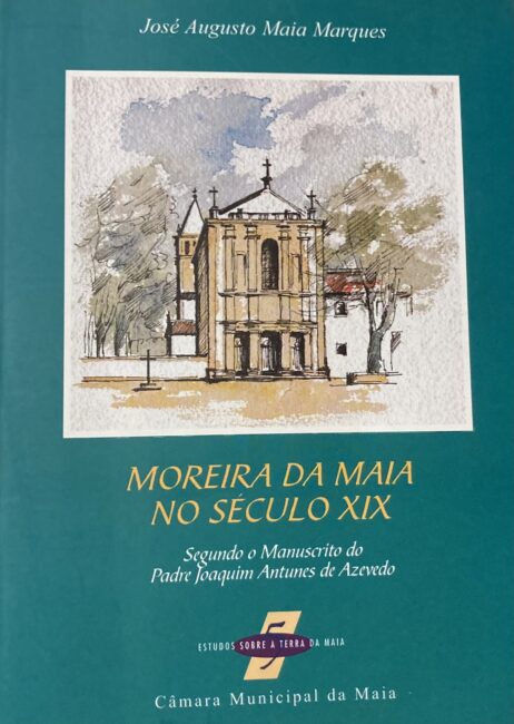 Moreira da Maia no século XIX - Segundo o Manuscrito do Padre Joaquim Antunes de Azevedo