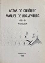 Actas do Colóquio Manuel de Boaventura - 1985 - Arqueologia