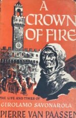 A Crown of Fire - The Life and Times of Girolamo Savonarola