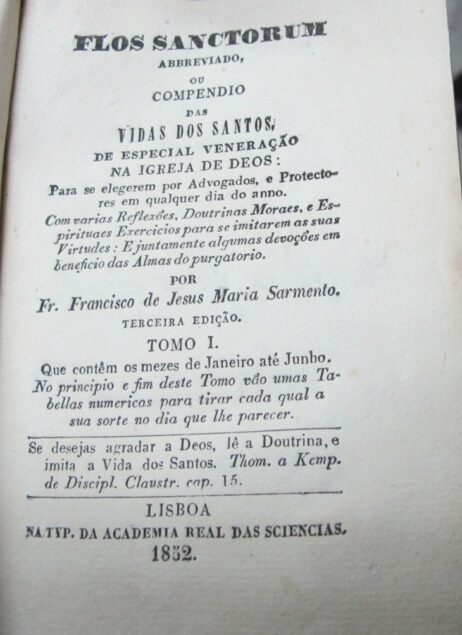 Flos Sanctorum: abbreviado, ou Compendio das Vidas dos Santos, de especial veneração na Igreja de Deos: Para se elegerem por Advogados, e Protectores em qualquer dia do anno
